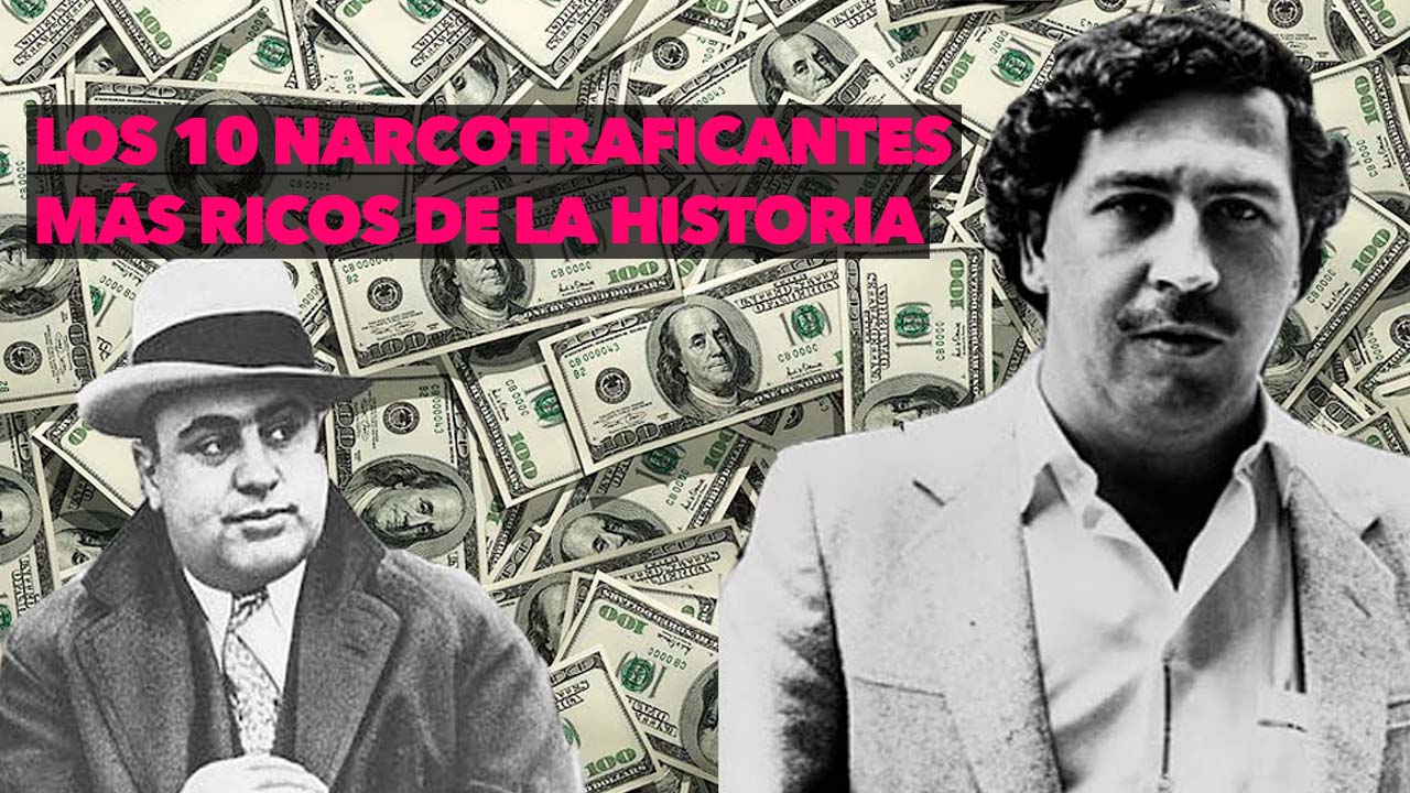 Los 10 Narcotraficantes más Ricos de la Historia – DALE!